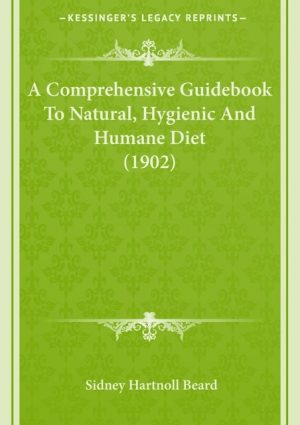A Comprehensive Guidebook to Natural, Hygienic and Humane Diet 1902