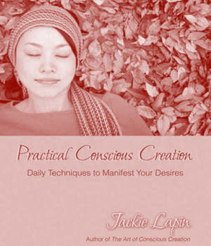 Practical Conscious Creation