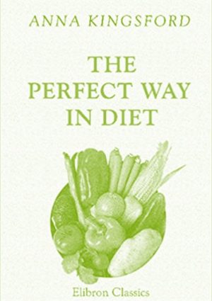 The Perfect Way in Diet - Anna Kingsford