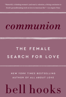 3. Communion - the Female search for Love - bell Hooks