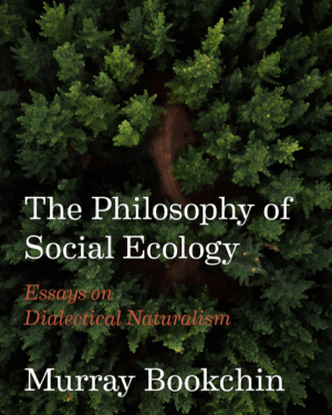 6. The Philosophy of Social Ecology - Murray Bookchin