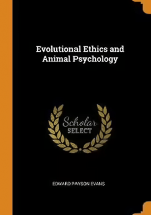Evolution Ethics and Animal Psychology