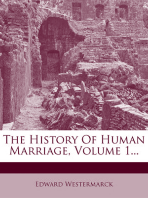 The History of Human Marriage - Volume 1
