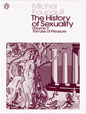 The History of Sexuality - The Use of Pleasure